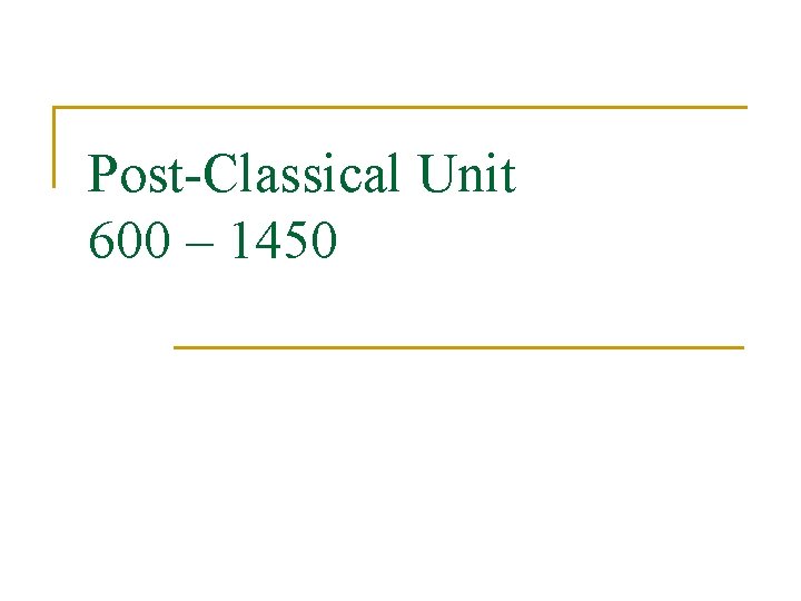 Post-Classical Unit 600 – 1450 Post-Classical Unit 600 – 1450