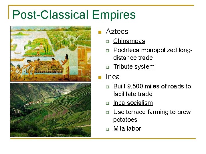 Post-Classical Empires n Aztecs q q q n Chinampas Pochteca monopolized longdistance trade Tribute Post-Classical Empires n Aztecs q q q n Chinampas Pochteca monopolized longdistance trade Tribute