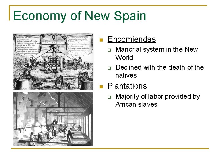 Economy of New Spain n Encomiendas q q n Manorial system in the New Economy of New Spain n Encomiendas q q n Manorial system in the New