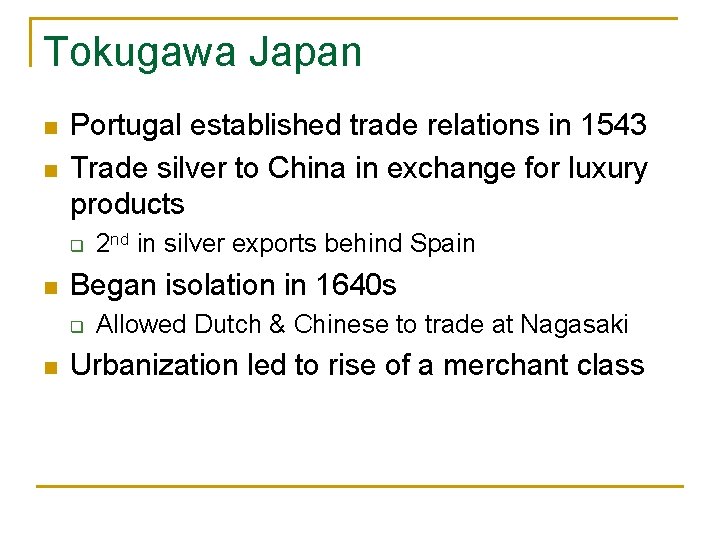 Tokugawa Japan n n Portugal established trade relations in 1543 Trade silver to China Tokugawa Japan n n Portugal established trade relations in 1543 Trade silver to China