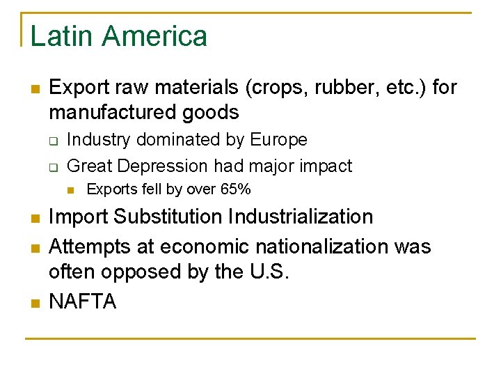 Latin America n Export raw materials (crops, rubber, etc. ) for manufactured goods q Latin America n Export raw materials (crops, rubber, etc. ) for manufactured goods q