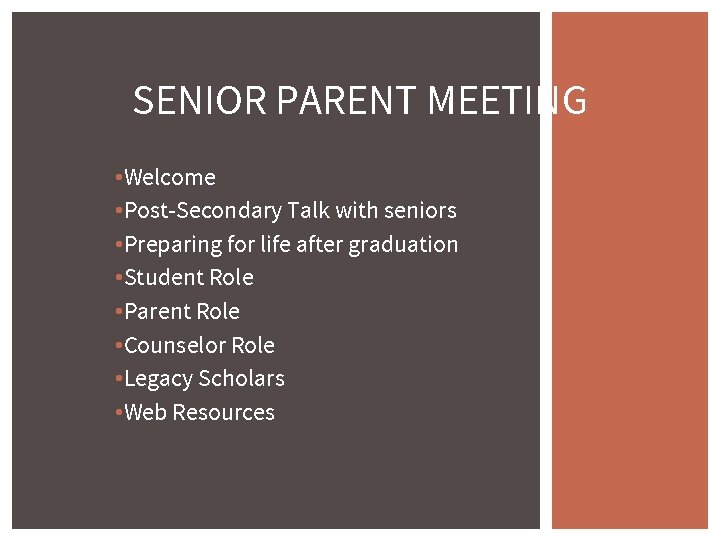 SENIOR PARENT MEETING • Welcome • Post-Secondary Talk with seniors • Preparing for life