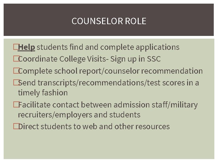COUNSELOR ROLE �Help students find and complete applications �Coordinate College Visits- Sign up in