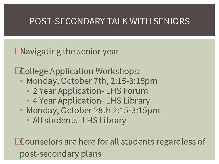 POST-SECONDARY TALK WITH SENIORS �Navigating the senior year �College Application Workshops: ▪ Monday, October