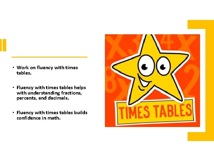  • Work on fluency with times tables. • Fluency with times tables helps