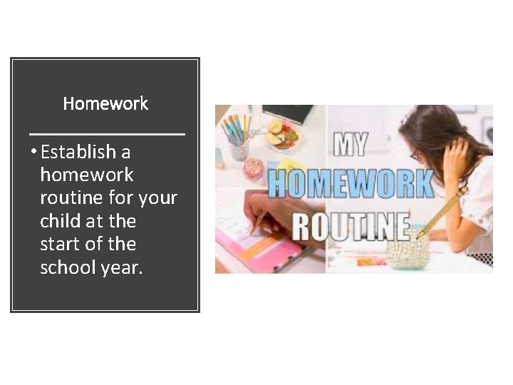 Homework • Establish a homework routine for your child at the start of the