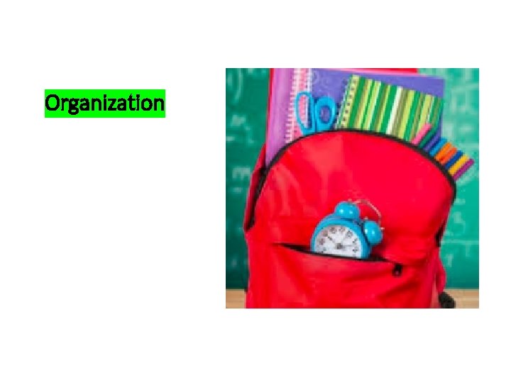 Organization • Help your student organize their school materials at the beginning of the