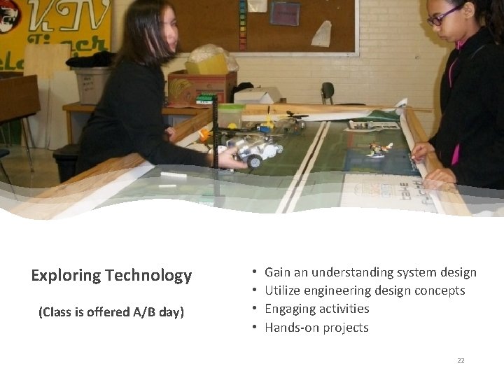 Exploring Technology (Class is offered A/B day) • • Gain an understanding system design