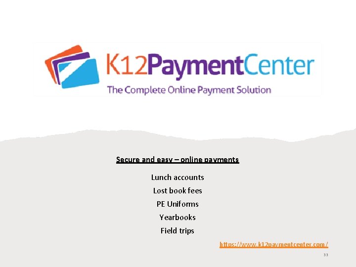 Secure and easy – online payments Lunch accounts Lost book fees PE Uniforms Yearbooks