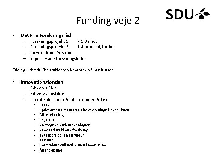 Funding veje 2 • Det Frie Forskningsråd – – Forskningsprojekt 1 < 1, 8