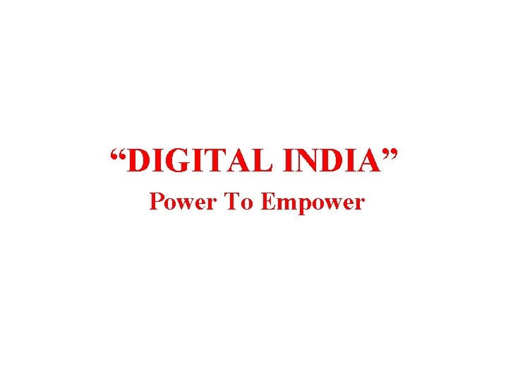 “DIGITAL INDIA” Power To Empower 