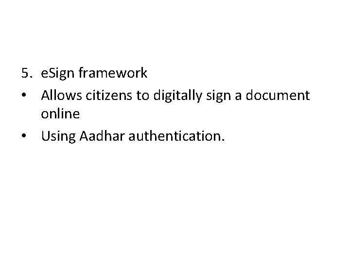 5. e. Sign framework • Allows citizens to digitally sign a document online •