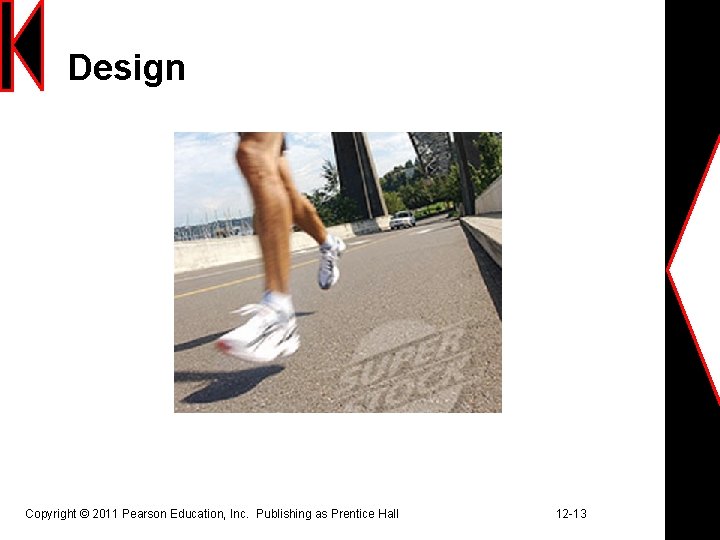 Design Copyright © 2011 Pearson Education, Inc. Publishing as Prentice Hall 12 -13 
