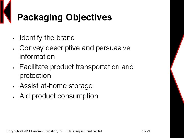 Packaging Objectives § § § Identify the brand Convey descriptive and persuasive information Facilitate