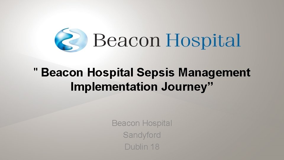 " Beacon Hospital Sepsis Management Implementation Journey” Beacon Hospital Sandyford Dublin 18 