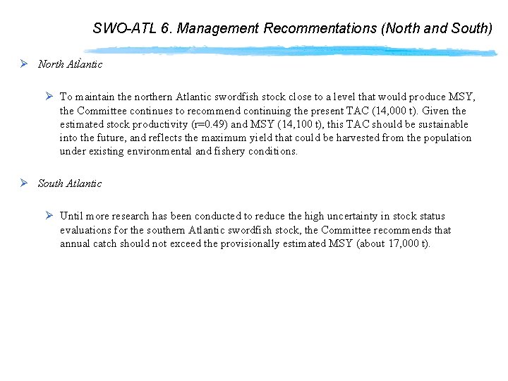 SWO-ATL 6. Management Recommentations (North and South) Ø North Atlantic Ø To maintain the