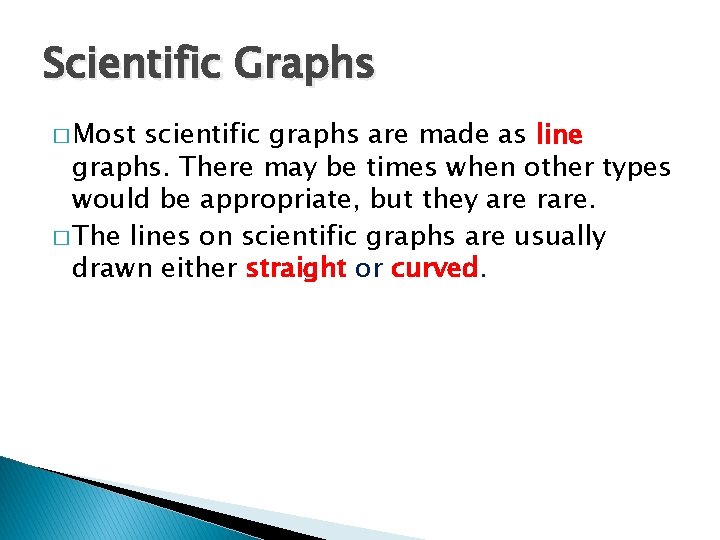 Scientific Graphs � Most scientific graphs are made as line graphs. There may be