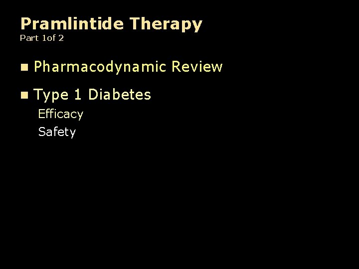 Pramlintide Therapy Part 1 of 2 n Pharmacodynamic Review n Type 1 Diabetes Efficacy