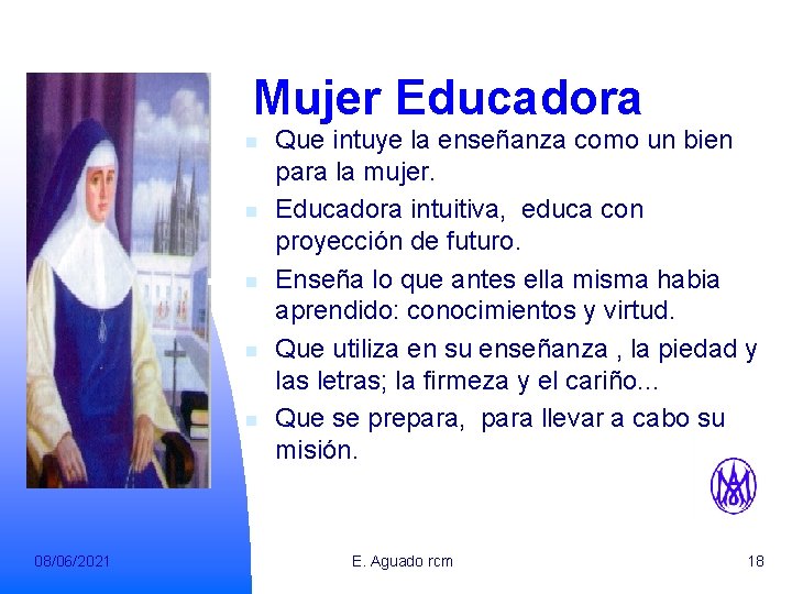 Mujer Educadora n n n 08/06/2021 Que intuye la enseñanza como un bien para