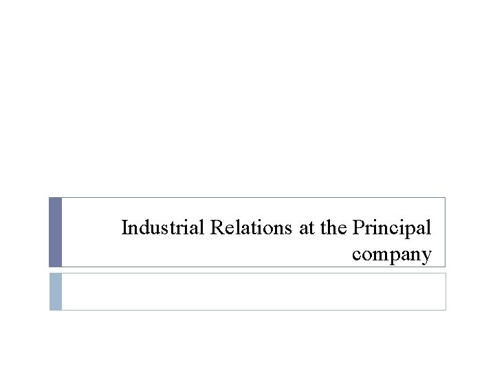 Industrial Relations at the Principal company 