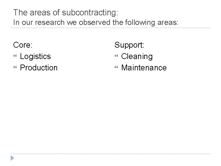 The areas of subcontracting: In our research we observed the following areas: Core: Logistics
