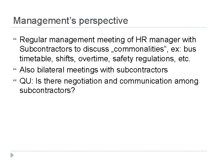 Management’s perspective Regular management meeting of HR manager with Subcontractors to discuss „commonalities”, ex: