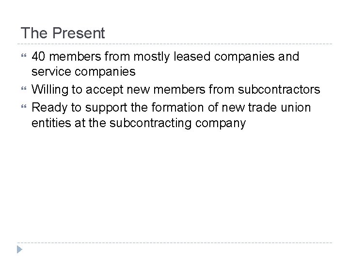 The Present 40 members from mostly leased companies and service companies Willing to accept