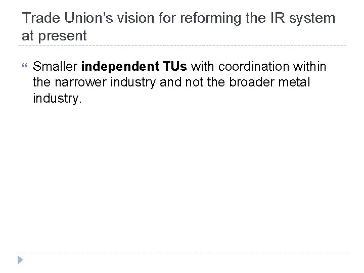 Trade Union’s vision for reforming the IR system at present Smaller independent TUs with
