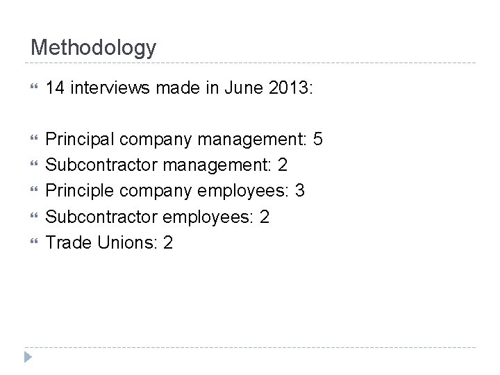 Methodology 14 interviews made in June 2013: Principal company management: 5 Subcontractor management: 2