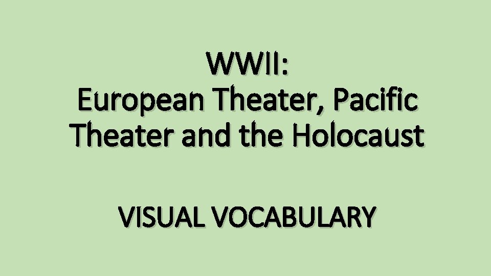 WWII: European Theater, Pacific Theater and the Holocaust VISUAL VOCABULARY 