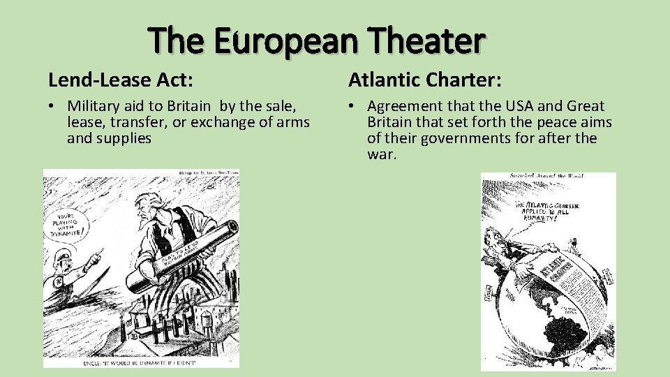 The European Theater Lend-Lease Act: Atlantic Charter: • Military aid to Britain by the