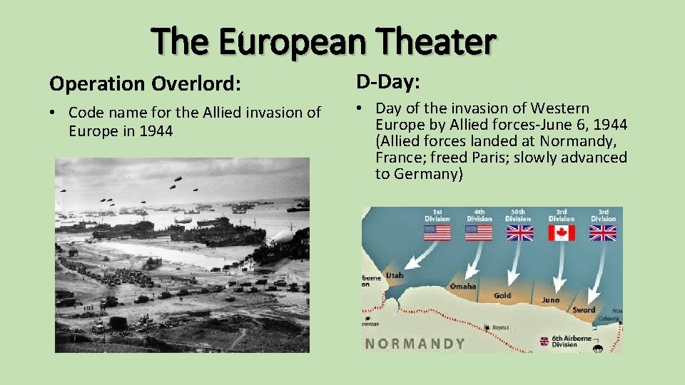 The European Theater Operation Overlord: D-Day: • Code name for the Allied invasion of