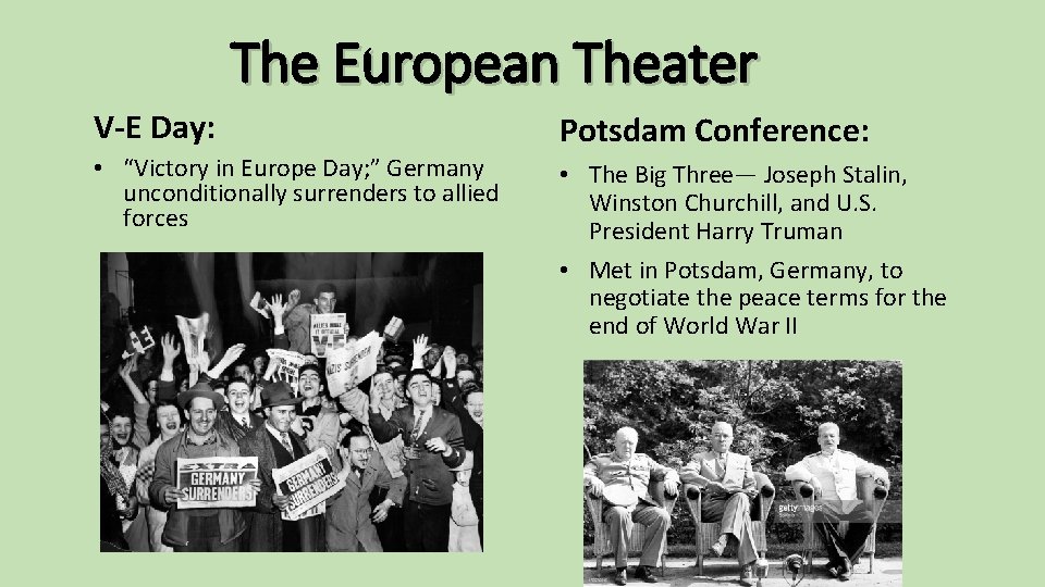 The European Theater V-E Day: Potsdam Conference: • “Victory in Europe Day; ” Germany