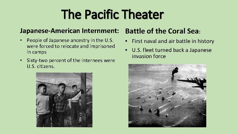 The Pacific Theater Japanese-American Internment: Battle of the Coral Sea: • People of Japanese