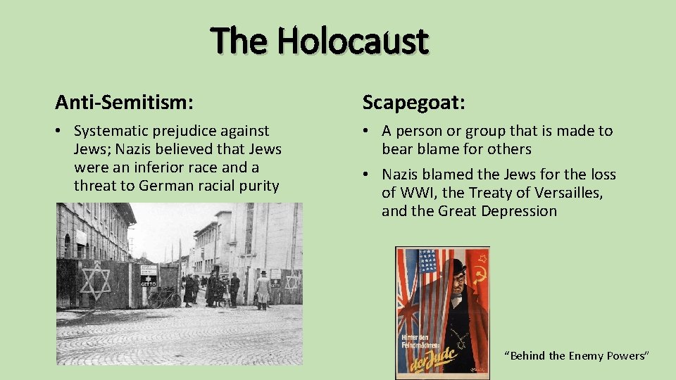 The Holocaust Anti-Semitism: Scapegoat: • Systematic prejudice against Jews; Nazis believed that Jews were