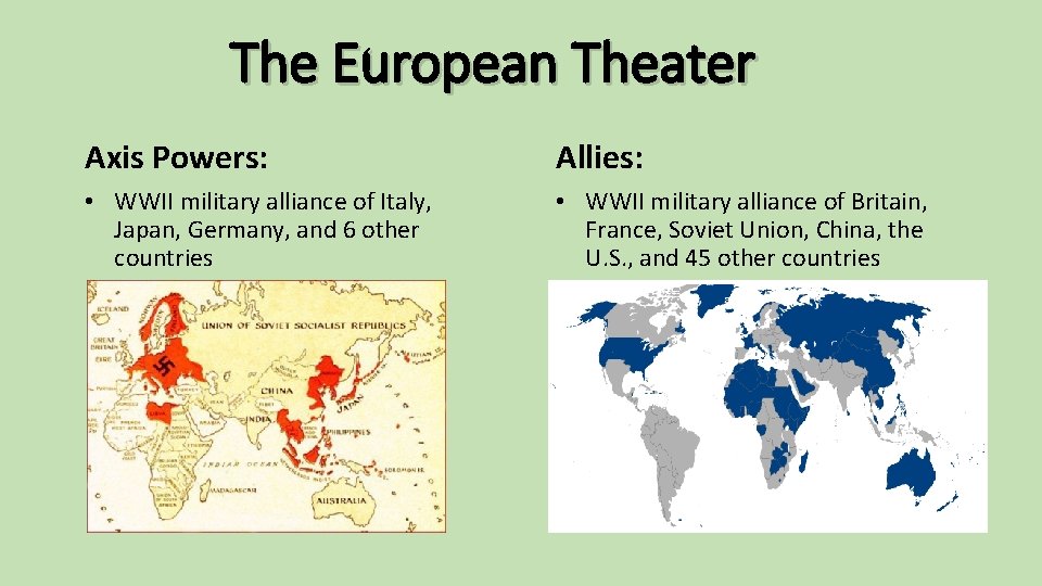 The European Theater Axis Powers: Allies: • WWII military alliance of Italy, Japan, Germany,