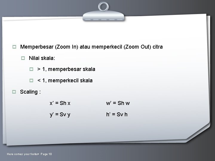 p Memperbesar (Zoom In) atau memperkecil (Zoom Out) citra p Nilai skala: p >