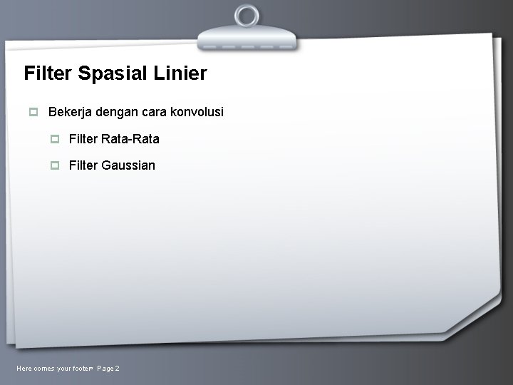 Filter Spasial Linier p Bekerja dengan cara konvolusi p Filter Rata-Rata p Filter Gaussian