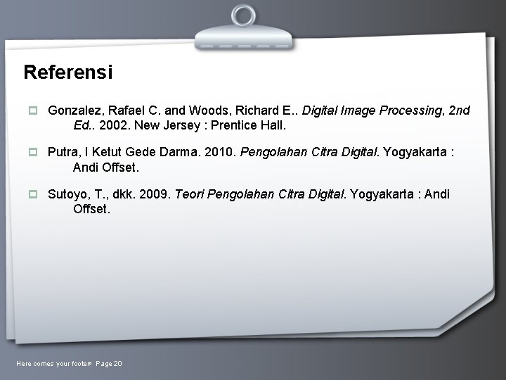 Referensi p Gonzalez, Rafael C. and Woods, Richard E. . Digital Image Processing, 2