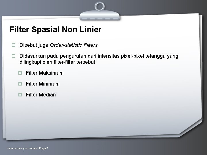 Filter Spasial Non Linier p Disebut juga Order-statistic Filters p Didasarkan pada pengurutan dari