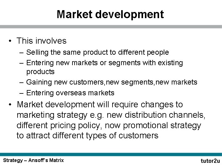 Market development • This involves – Selling the same product to different people –