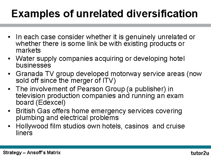 Examples of unrelated diversification • In each case consider whether it is genuinely unrelated