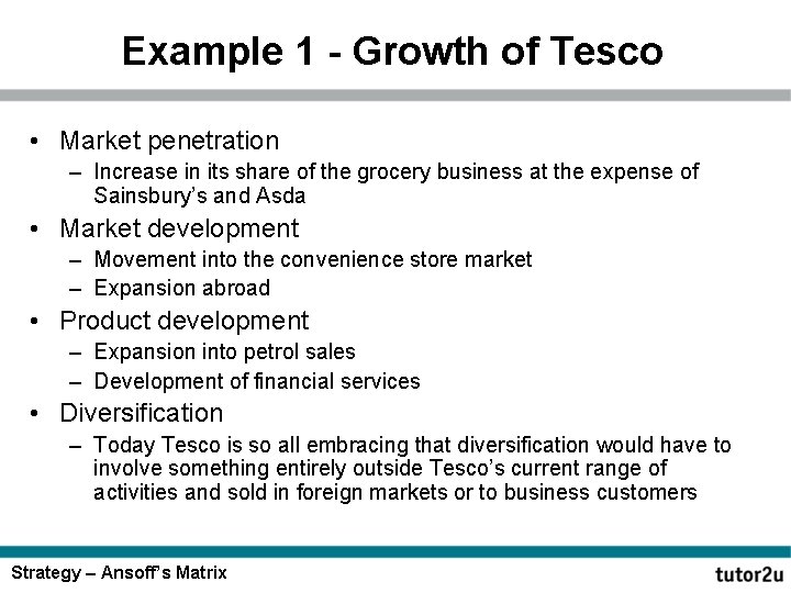 Example 1 - Growth of Tesco • Market penetration – Increase in its share