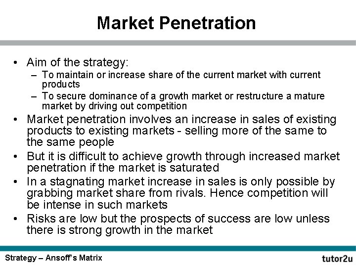 Market Penetration • Aim of the strategy: – To maintain or increase share of