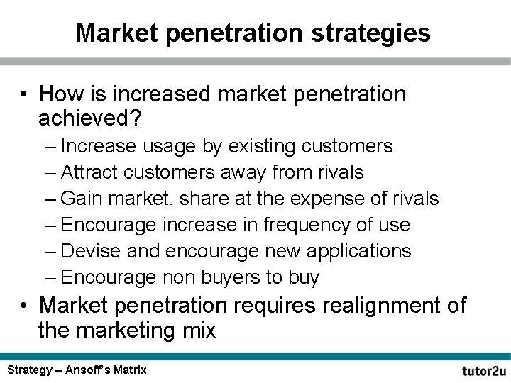 Market penetration strategies • How is increased market penetration achieved? – Increase usage by