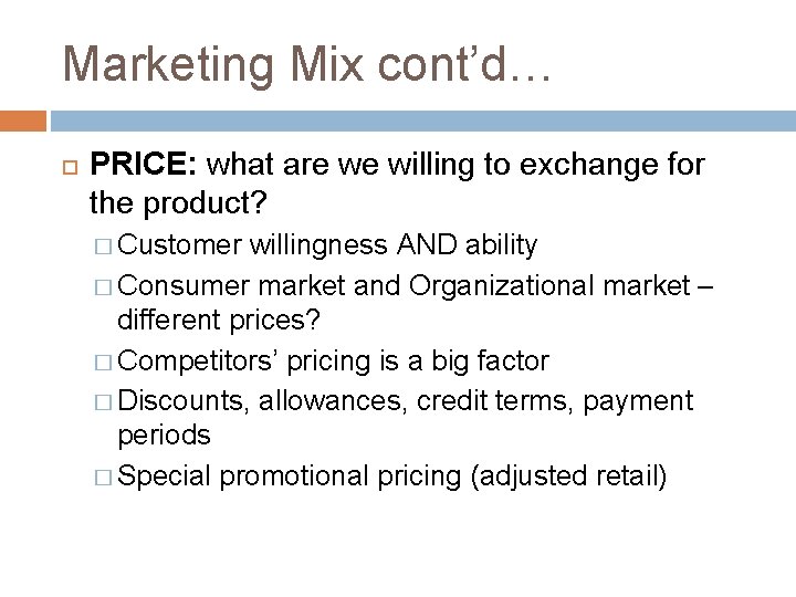 Marketing Mix cont’d… PRICE: what are we willing to exchange for the product? �
