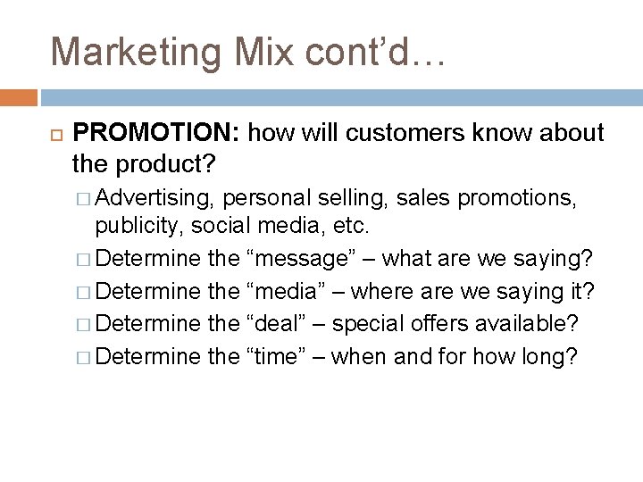 Marketing Mix cont’d… PROMOTION: how will customers know about the product? � Advertising, personal