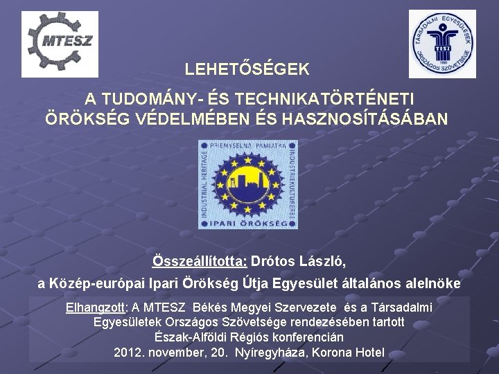 LEHETŐSÉGEK A TUDOMÁNY ÉS TECHNIKATÖRTÉNETI ÖRÖKSÉG VÉDELMÉBEN ÉS HASZNOSÍTÁSÁBAN Összeállította: Drótos László, a Közép