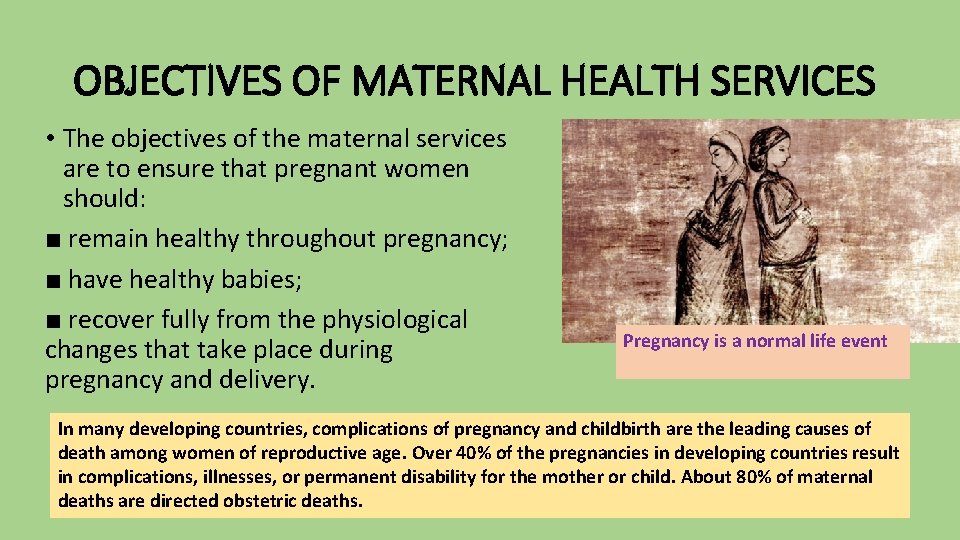 OBJECTIVES OF MATERNAL HEALTH SERVICES • The objectives of the maternal services are to