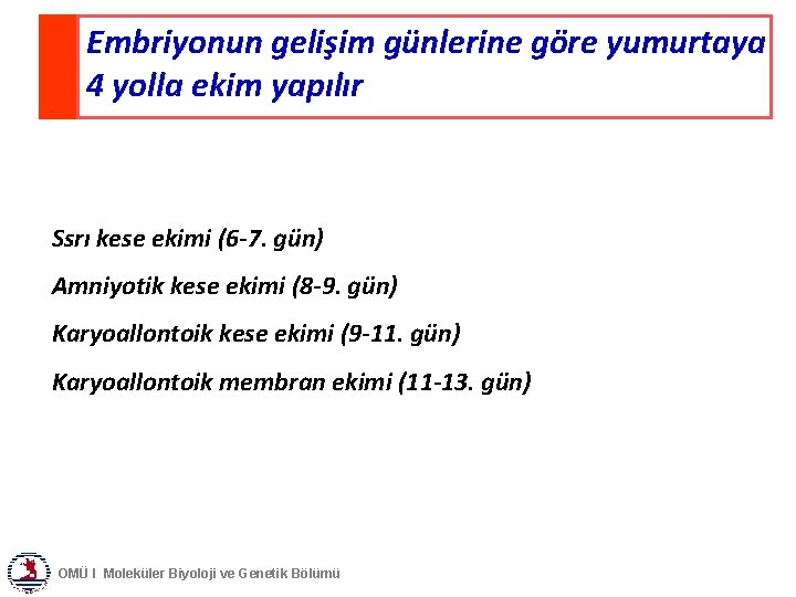 Embriyonun gelişim günlerine göre yumurtaya 4 yolla ekim yapılır Ssrı kese ekimi (6 -7.